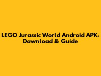 LEGO Jurassic World Android APK: Download & Guide
