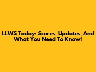 LLWS Today: Scores, Updates, And What You Need To Know!