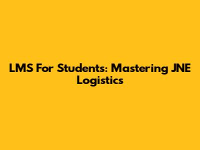 LMS For Students: Mastering JNE Logistics