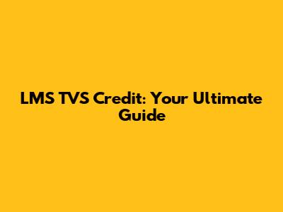 LMS TVS Credit: Your Ultimate Guide