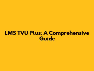 LMS TVU Plus: A Comprehensive Guide