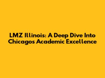 LMZ Illinois: A Deep Dive Into Chicago's Academic Excellence