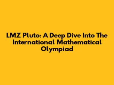 LMZ Pluto: A Deep Dive Into The International Mathematical Olympiad