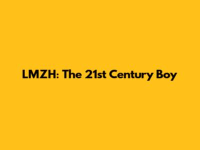 LMZH: The 21st Century Boy