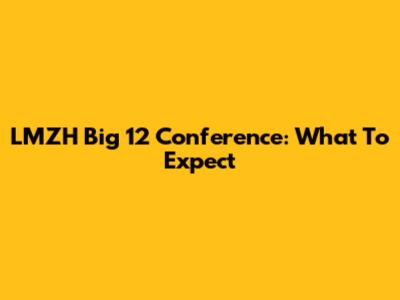 LMZH Big 12 Conference: What To Expect
