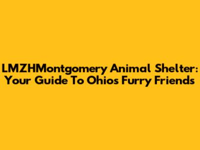 LMZHMontgomery Animal Shelter: Your Guide To Ohio's Furry Friends