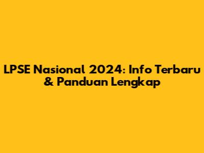 LPSE Nasional 2024: Info Terbaru & Panduan Lengkap