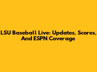LSU Baseball Live: Updates, Scores, And ESPN Coverage