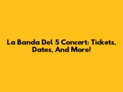 La Banda Del 5 Concert: Tickets, Dates, And More!