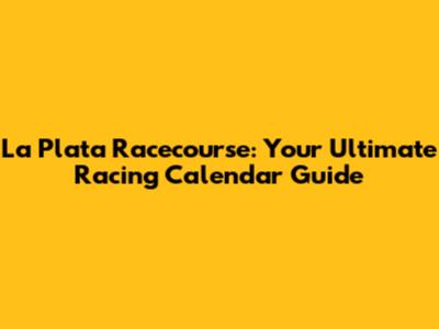 La Plata Racecourse: Your Ultimate Racing Calendar Guide