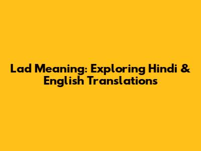 Lad Meaning: Exploring Hindi & English Translations
