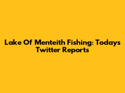 Lake Of Menteith Fishing: Today's Twitter Reports