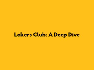 Lakers Club: A Deep Dive
