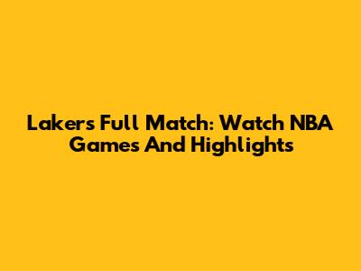 Lakers Full Match: Watch NBA Games And Highlights