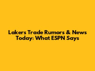 Lakers Trade Rumors & News Today: What ESPN Says