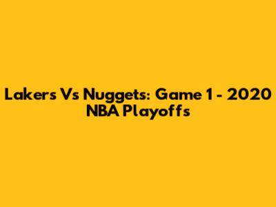 Lakers Vs Nuggets: Game 1 - 2020 NBA Playoffs