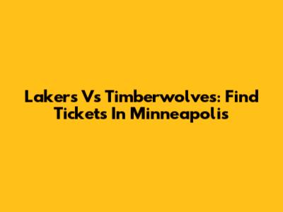 Lakers Vs Timberwolves: Find Tickets In Minneapolis