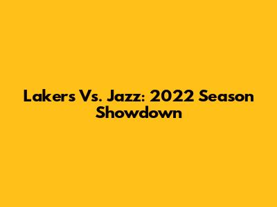 Lakers Vs. Jazz: 2022 Season Showdown