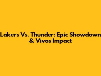 Lakers Vs. Thunder: Epic Showdown & Vivo's Impact