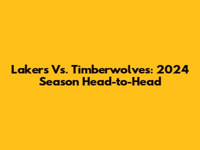Lakers Vs. Timberwolves: 2024 Season Head-to-Head