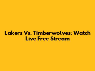 Lakers Vs. Timberwolves: Watch Live Free Stream