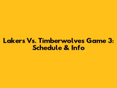 Lakers Vs. Timberwolves Game 3: Schedule & Info