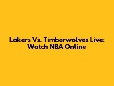Lakers Vs. Timberwolves Live: Watch NBA Online