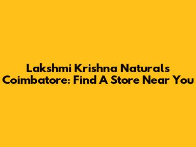 Lakshmi Krishna Naturals Coimbatore: Find A Store Near You