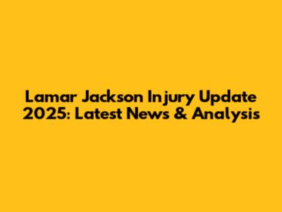 Lamar Jackson Injury Update 2025: Latest News & Analysis