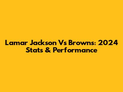 Lamar Jackson Vs Browns: 2024 Stats & Performance