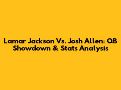 Lamar Jackson Vs. Josh Allen: QB Showdown & Stats Analysis