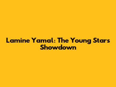 Lamine Yamal: The Young Star's Showdown