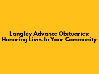 Langley Advance Obituaries: Honoring Lives In Your Community