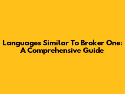 Languages Similar To Broker One: A Comprehensive Guide