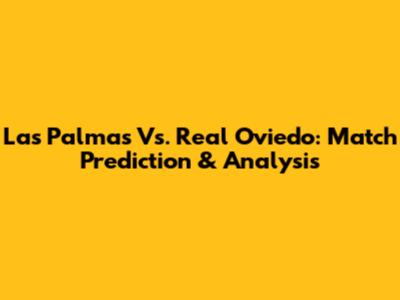 Las Palmas Vs. Real Oviedo: Match Prediction & Analysis