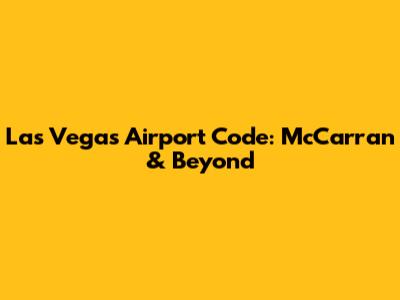 Las Vegas Airport Code: McCarran & Beyond