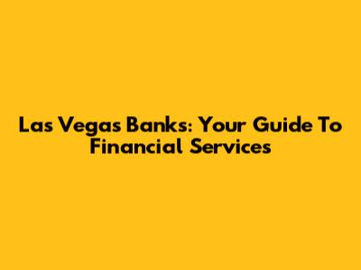 Las Vegas Banks: Your Guide To Financial Services