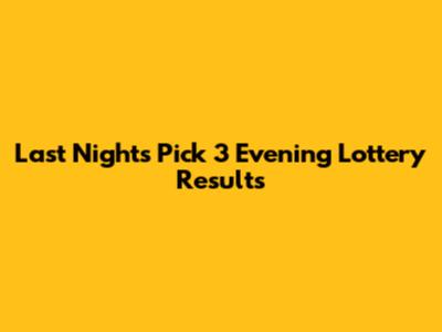 Last Night's Pick 3 Evening Lottery Results