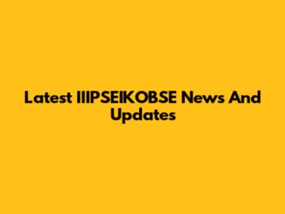 Latest IIIPSEIKOBSE News And Updates
