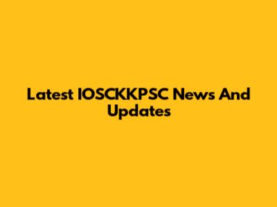 Latest IOSCKKPSC News And Updates