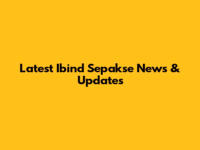 Latest Ibind Sepakse News & Updates