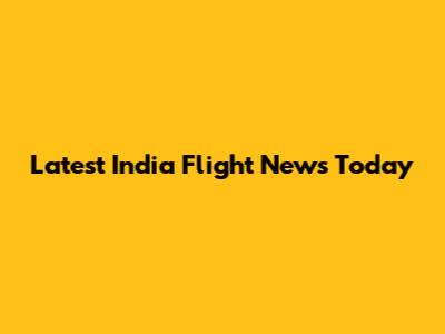 Latest India Flight News Today