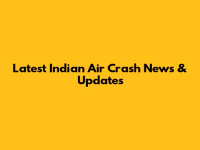 Latest Indian Air Crash News & Updates