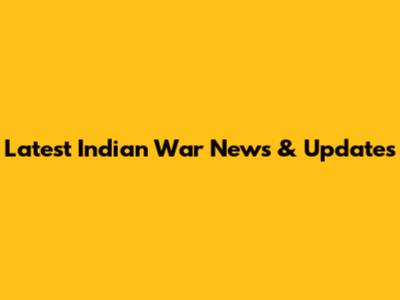 Latest Indian War News & Updates