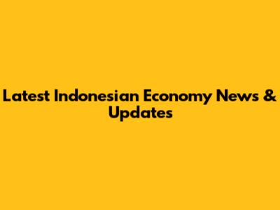 Latest Indonesian Economy News & Updates