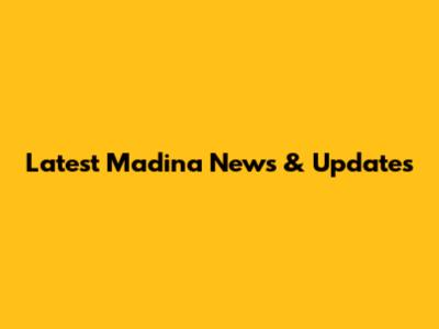 Latest Madina News & Updates