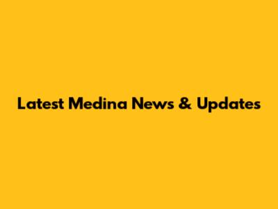 Latest Medina News & Updates