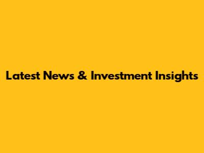 Latest News & Investment Insights