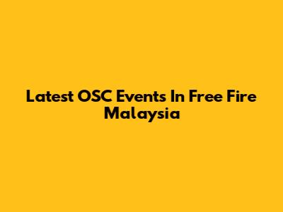 Latest OSC Events In Free Fire Malaysia