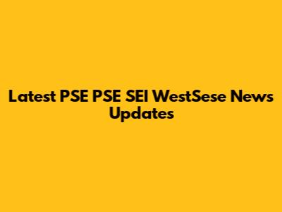 Latest PSE PSE SEI WestSese News Updates